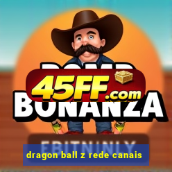 dragon ball z rede canais